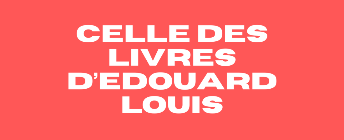 1. Celle des livres d’Edouard Louis
